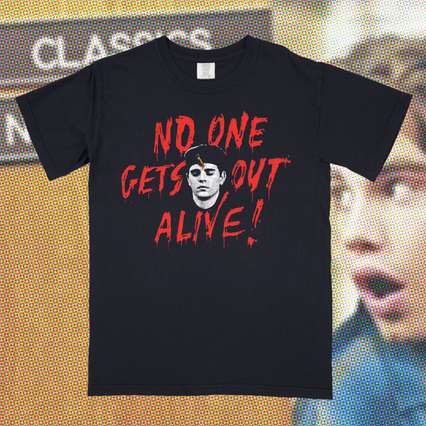 No One Gets Out Alive shirt
