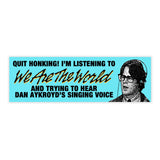 We Are The Aykroyd Bumper Sticker