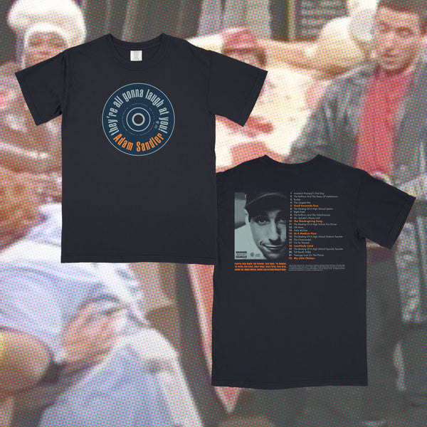 They're All Gonna Laugh at You shirt (PRE-ORDER)