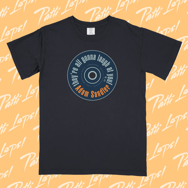 They're All Gonna Laugh at You shirt (PRE-ORDER)
